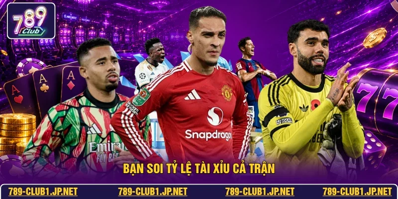 Bạn soi tỷ lệ tài xỉu cả trận