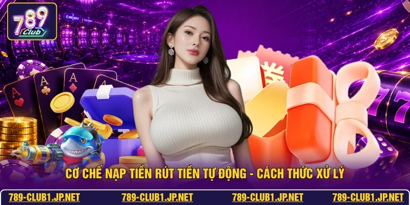 Cơ Chế Nạp Tiền Rút Tiền Tự Động - Cách Thức Xử Lý
