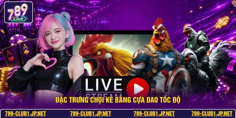 Đặc trưng chọi kê bằng cựa dao tốc độ