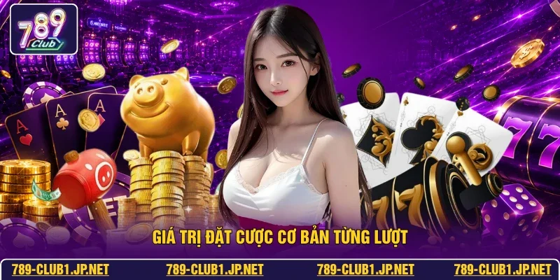 Giá trị đặt cược cơ bản từng lượt
