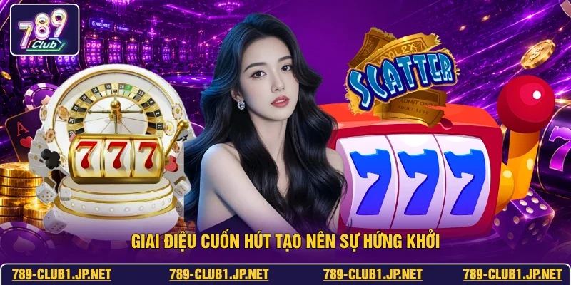 Giai điệu cuốn hút tạo nên sự hứng khởi