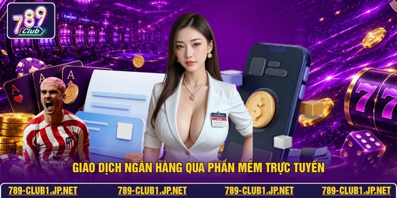 Giao dịch ngân hàng qua phần mềm trực tuyến
