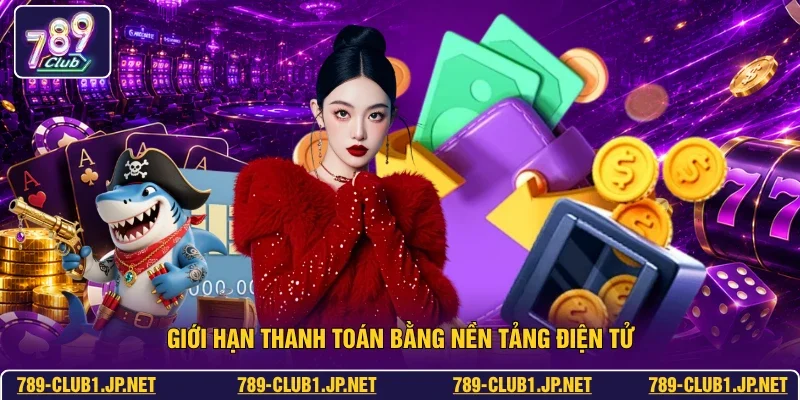Giới hạn thanh toán bằng nền tảng điện tử