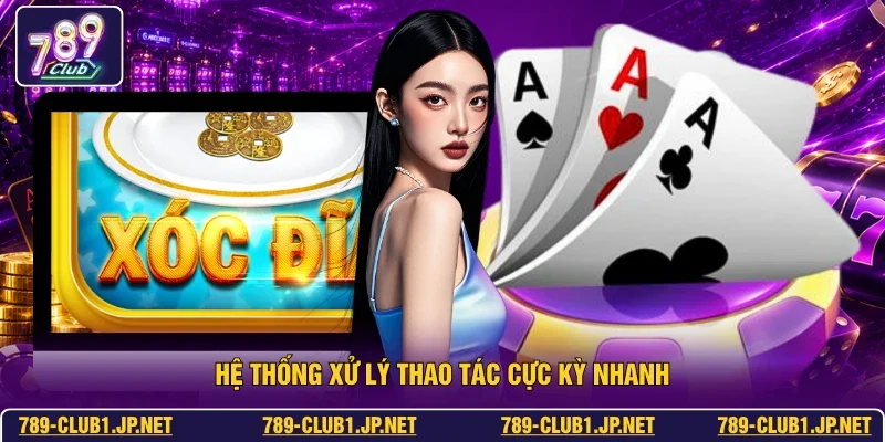 Hệ thống xử lý thao tác cực kỳ nhanh