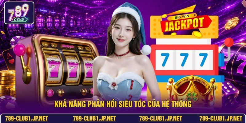 Khả năng phản hồi siêu tốc của hệ thống