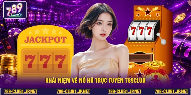 Khái niệm về nổ hũ trực tuyến 789club