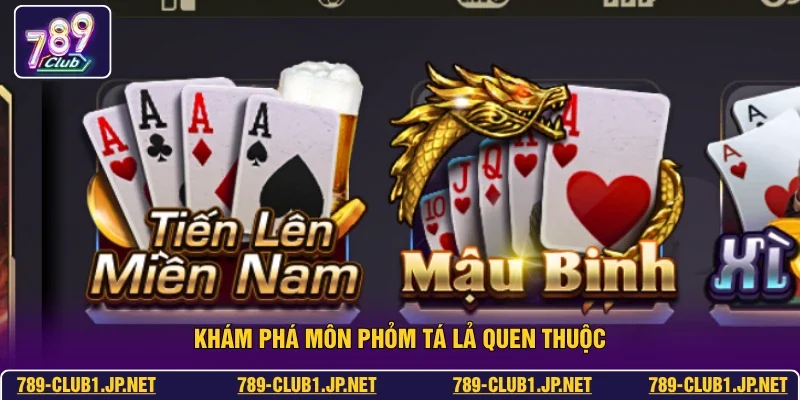 Khám phá môn phỏm tá lả quen thuộc