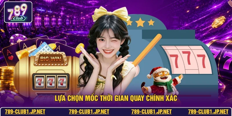 Lựa chọn mốc thời gian quay chính xác