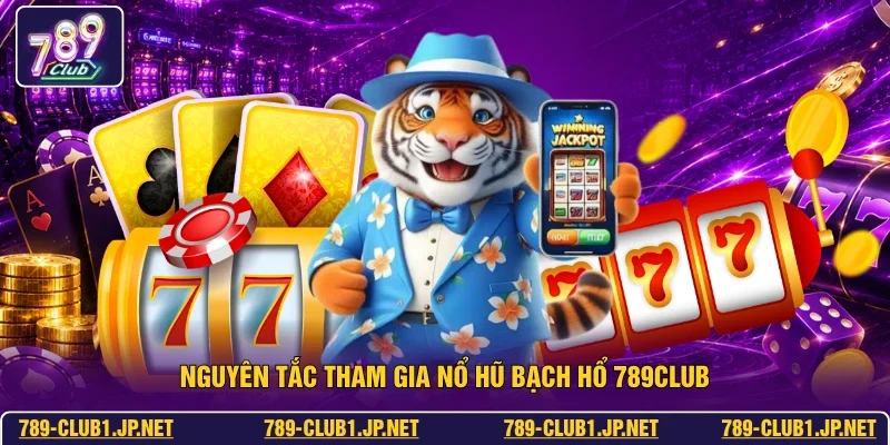 Nguyên tắc tham gia nổ hũ bạch hổ 789club
