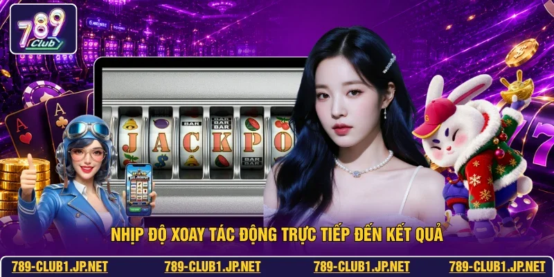 Nhịp độ xoay tác động trực tiếp đến kết quả