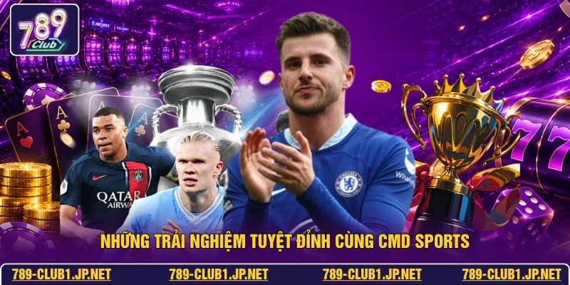 Những trải nghiệm tuyệt đỉnh cùng CMD Sports