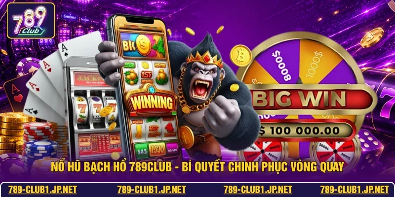 Nổ Hũ Bạch Hổ 789club - Bí Quyết Chinh Phục Vòng Quay