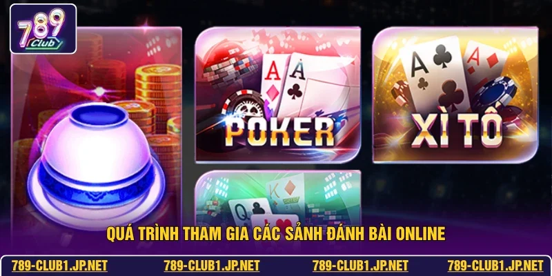 Quá trình tham gia các sảnh đánh bài online