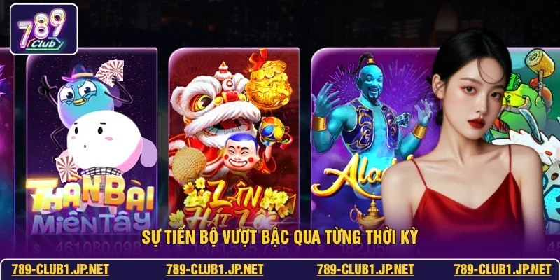 Sự tiến bộ vượt bậc qua từng thời kỳ