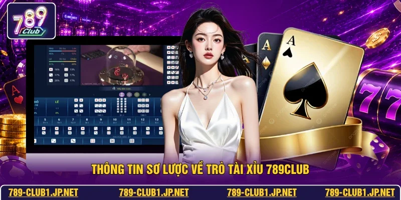 Thông tin sơ lược về trò Tài Xỉu 789club