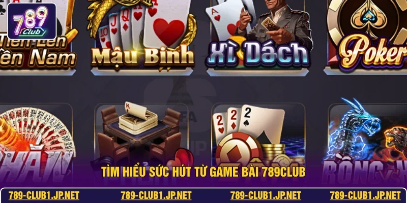 Tìm hiểu sức hút từ game bài 789club