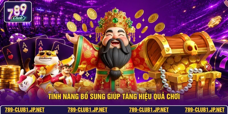 Tính năng bổ sung giúp tăng hiệu quả chơi