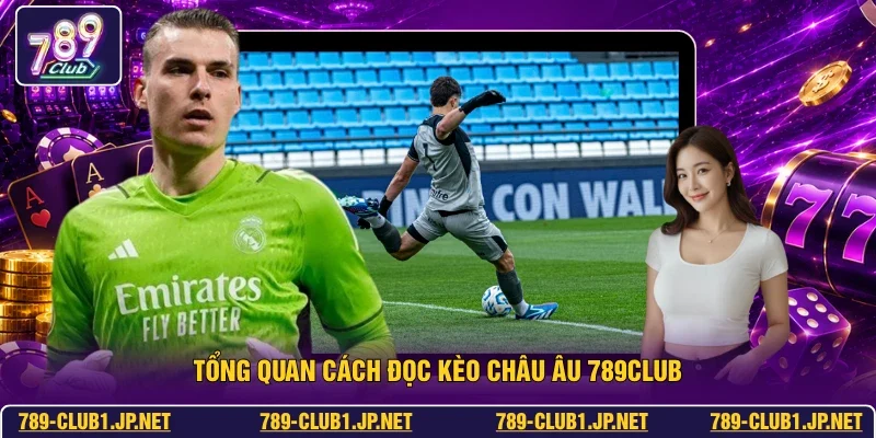 Tổng quan cách đọc kèo châu Âu 789club