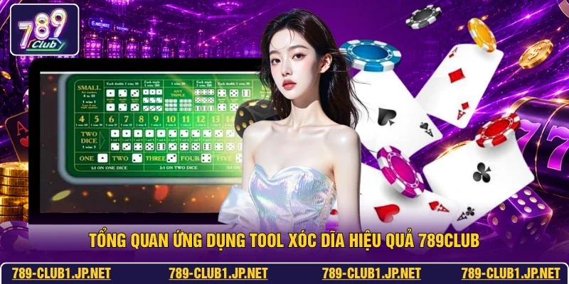 Tổng quan ứng dụng tool xóc dĩa hiệu quả 789club