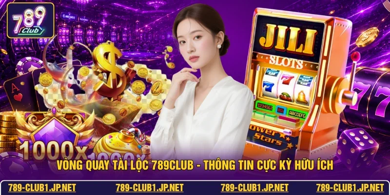 Vòng Quay Tài Lộc 789club - Thông Tin Cực Kỳ Hữu Ích
