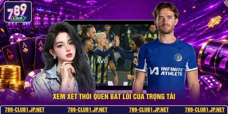 Xem xét thói quen bắt lỗi của trọng tài